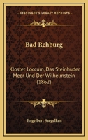 Bad Rehburg, Kloster Loccum, Das Steinhuder Meer Und Der Wilhelmstein in Ihrer Vergangenheit Und Gegenwart Kurz Geschildert 1160312036 Book Cover