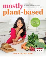 Mostly Plant-Based: 100 Delicious Plant-Forward Recipes Using 10 Ingredients or Less 1628604840 Book Cover