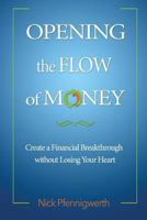 Opening the Flow of Money: Create a Financial Breakthrough Without Losing Your Heart 0615943373 Book Cover