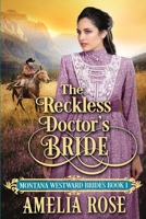 The Reckless Doctor's Bride: Historical Western Mail Order Bride Romance (Montana Westward Brides) 1913591255 Book Cover
