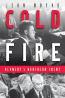 Cold Fire: Kennedy's Northern Front 0345808932 Book Cover
