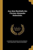 Aus Dem Nachla�e Des F�rsten Alexander Hohenlohe. 1022589504 Book Cover
