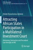 Attracting African States Participation in a Multilateral Investment Court: Reforming Substantive and Procedural Law through an MIC (European Yearbook of International Economic Law, 39) 3031738608 Book Cover