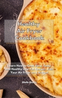 Healthy Air Fryer Cookbook: Learn How to Cook Easy, Tasty and Healthy Low-Fat Recipes with Your Air Fryer on a Budget 1801932891 Book Cover