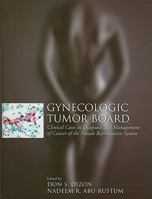 Gynecologic Tumor Board: Clinical Cases in Diagnosis and Management of Cancer of the Female Reproductive System 0763743127 Book Cover