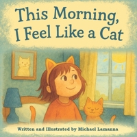 This Morning, I Feel Like a Cat 1969920009 Book Cover