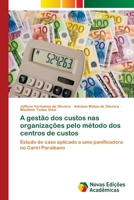 A gestão dos custos nas organizações pelo método dos centros de custos: Estudo de caso aplicado a uma panificadora no Cariri Paraibano 6202046880 Book Cover