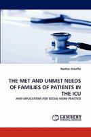 THE MET AND UNMET NEEDS OF FAMILIES OF PATIENTS IN THE ICU: AND IMPLICATIONS FOR SOCIAL WORK PRACTICE 3844394060 Book Cover