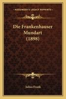 Die Frankenhauser Mundart (1898) 1141155389 Book Cover