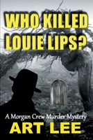 Who Killed Louie Lips? (Morgan Crew Murder Mystery) B08JV9JVLW Book Cover