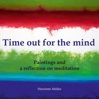 Time out for the mind: Paintings and a reflection on meditation 3347345754 Book Cover