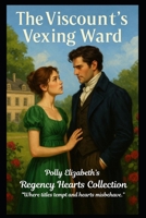 The Viscount's Vexing Ward (Polly Elizabeth's Regency Hearts series of stand alone quick reads. "Where titles tempt and hearts misbehave.") B0FLPMV4J2 Book Cover
