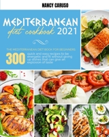 Mediterranean Diet Cookbook 2021: The Mediterranean Diet Book For Beginners: 300 Quick And Easy Recipes To Be Energetic And Fit Without Giving Up Dishes That Can Give An Explosion Of Taste 1802233628 Book Cover