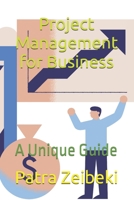 Project Management for Business: A Unique Guide B0FCBCQHM9 Book Cover