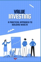 Value Investing: A Practical Approach to Building Wealth B0DRF6879R Book Cover