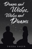 Dreams and Wishes, Wishes and Dreams 1512792489 Book Cover