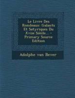 Le Livre Des Rondeaux: Galants Et Satyriques Du Xviie Si�cle... 034142093X Book Cover