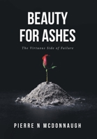 Beauty for Ashes: The Virtuous Side of Failure B0BSB5CJ8H Book Cover