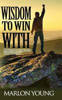 Wisdom to Win with: Biblical Principles for Good Success 1533164940 Book Cover