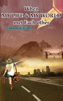 When MY LIFE & MY WORLD met Each other 164429673X Book Cover