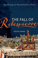 The Fall of Robespierre: 24 Hours in Revolutionary Paris 019871596X Book Cover