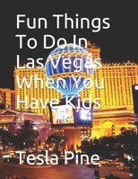 Fun Things To Do In Las Vegas When You Have Kids 1977081991 Book Cover