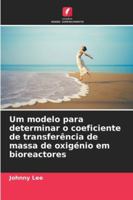 Um modelo para determinar o coeficiente de transferência de massa de oxigénio em bioreactores (Portuguese Edition) 6207166183 Book Cover