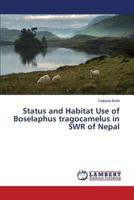 Status and Habitat Use of Boselaphus tragocamelus in SWR of Nepal 3659750956 Book Cover