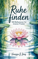 Ruhe Finden: 100 Reflexionen für inneren Frieden (German Edition) B0F7FZVR96 Book Cover