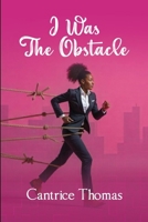 I Was The Obstacle 1300566450 Book Cover