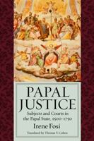 Papal Justice: Subjects and Courts in the Papal State, 1500-1750 0813218586 Book Cover