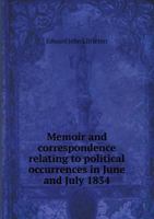 Memoir and Correspondence Relating to Political Occurrences in June and July 1834 5518498217 Book Cover