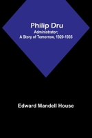 Philip Dru: Administrator; A Story of Tomorrow, 1920-1935 9357721738 Book Cover