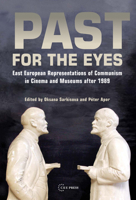 Past for the Eyes: East European Representations of Communism in Cinema and Museums after 1989 963977605X Book Cover