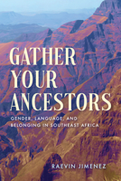 Gather Your Ancestors: Gender, Language, and Belonging in Southeast Africa (Africa and the Diaspora: History, Politics, Culture) 0299358003 Book Cover