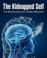 The Kidnapped Self: The Neuroscience of Invisible Abduction 1972033115 Book Cover