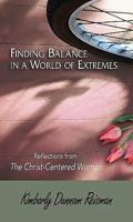 Finding Balance in a World of Extremes Preview Book: Reflections from the Christ-Centered Woman Bible Study 1426773714 Book Cover
