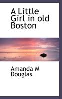 A Little Girl in Old Boston 1516901231 Book Cover