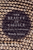 The Beauty of Choice: On Women, Art, and Freedom 0231215266 Book Cover
