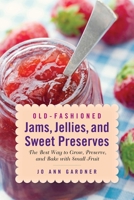 Old-Fashioned Jams, Jellies, and Sweet Preserves: The Best Way to Grow, Preserve, and Bake with Small Fruit 1629145440 Book Cover