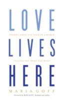 Love Lives Here: Finding What You Need in a World Telling You What You Want 1433648911 Book Cover