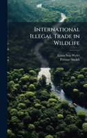 International Illegal Trade in Wildlife 102514466X Book Cover