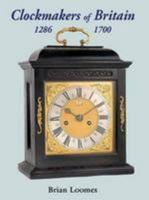 Clockmakers of Britain 1286-1700 0955446074 Book Cover