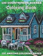 100 Countryside Scenes Coloring Book 100 Amazing Coloring Pages: An Adult Coloring Book Featuring 100 Amazing Coloring Pages with Beautiful Country Ga B08Z2WTTD5 Book Cover