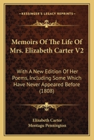 Memoirs Of The Life Of Mrs. Elizabeth Carter V2: With A New Edition Of Her Poems, Including Some Which Have Never Appeared Before 0548640912 Book Cover