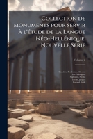 Collection de monuments pour servir à l'étude de la Langue Néo-Hellénique. Nouvelle Série Volume 2 1173096310 Book Cover
