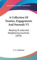 A Collection Of Treaties, Engagements And Sunnuds V5: Relating To India And Neighboring Countries (1876) 143657188X Book Cover