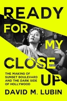 Ready for My Closeup: The Making of Sunset Boulevard and the Dark Side of the Hollywood Dream 1538739291 Book Cover