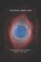 Celestial Jewel Box: Astrophotography, Science, Art, and Poetry B0DQJK8XQF Book Cover