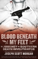 Blood Beneath My Feet: The Journey of a Southern Death Investigator 1936239337 Book Cover